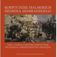 Książki o kulturze i sztuce - Tako Korpus dzieł malarskich Henryka Siemiradzkiego. Dzieła z historii starożytnej, wczesnego chrześcijaństwa i religijne. Tom 1 praca zbiorowa - miniaturka - grafika 1