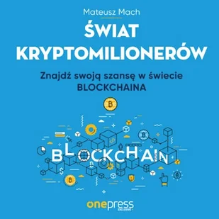 Świat kryptomilionerów. Znajdź swoją szansę w świecie Blockchaina Mateusz Mach - Audiobooki - biznes i ekonomia - miniaturka - grafika 1