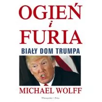 OGIEŃ I FURIA Michael Wolff - Felietony i reportaże - miniaturka - grafika 2