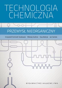 Technologia chemiczna przemysł nieorganiczny - Krzysztof Schmidt-Szałowski, Szafran Mikołaj, Bobryk Ewa, Sentek Jan - Chemia - miniaturka - grafika 1