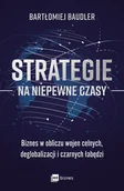 Zarządzanie - Strategie na niepewne czasy. Biznes w obliczu wojen celnych, deglobalizacji i czarnych łabędzi - Bartłomiej Baudler - książka - miniaturka - grafika 1