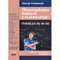 Materiały pomocnicze dla uczniów - Obowiązkowa matura z matematyki. Prościej już się nie da! Zadania i szczegółowe rozwiązania - miniaturka - grafika 1