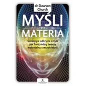 Poradniki hobbystyczne - Myśli To Materia Szokujące Odkrycia O Tym Jak Twój Mózg Tworzy Materialną Rzeczywistość Dawson Church - miniaturka - grafika 1