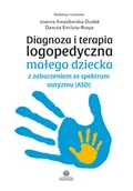 Pedagogika i dydaktyka - Diagnoza I Terapia Logopedyczna Małego Dziecka Z Zaburzeniem Ze Spektrum Autyzmu Asd) Joanna Kwasiborska-Dudek,danuta Emiluta-Rozya - miniaturka - grafika 1