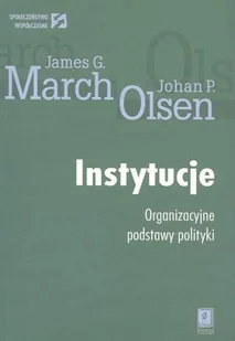 Instytucje. Organizacyjne podstawy polityki - Podręczniki dla szkół wyższych - miniaturka - grafika 1