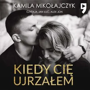 Kiedy cię ujrzałem Kamila Mikołajczyk - Audiobooki - literatura popularnonaukowa - miniaturka - grafika 1