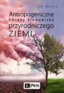 Nauki przyrodnicze - Wydawnictwo Naukowe PWN Antropogeniczne zmiany środowiska przyrodniczego Ziemi - miniaturka - grafika 1