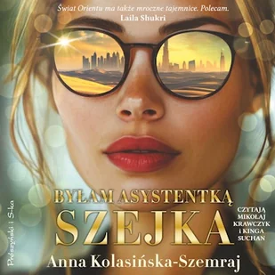 Byłam asystentką szejka Anna Kolasińska-Szemraj - Audiobooki - literatura popularnonaukowa Byłam asystentką szejka Anna Kolasińska-Szemraj - Audiobooki - literatura popularnonaukowa - miniaturka - grafika 1