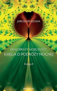 Krajobraz mojej duszy Księga o podróży nocnej Księga 2 - Jarosław Bzoma - Psychologia - miniaturka - grafika 1