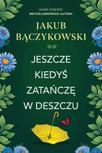 Jeszcze kiedyś zatańczę w deszczu - Literatura obyczajowa - miniaturka - grafika 1