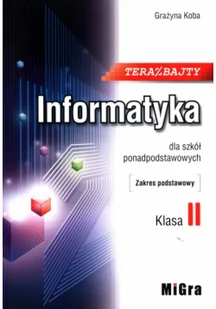 Migra Informatyka LO 2 Teraz bajty ZP w.2020 MIGRA Grażyna Koba - Podręczniki dla liceum - miniaturka - grafika 2