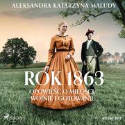 Audiobooki - romanse - Rok 1863. Opowieść o miłości, wojnie i gotowaniu - miniaturka - grafika 1