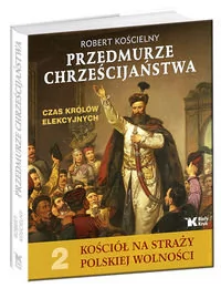 Przedmurze chrześcijaństwa Czas królów elekcyjnych - Historia Polski Przedmurze chrześcijaństwa Czas królów elekcyjnych - Historia Polski - miniaturka - grafika 1