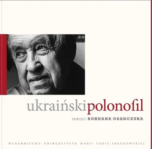 Ukraiński polonofil. Pamięci Bohdana Osadczuka - Wywiady - miniaturka - grafika 1