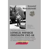 Placówki nasze czynne Lotnicze wsparcie oddziałów ZWZ-AK oraz funkcjonowanie terenów odbioru Krzysztof Mroczkowski - Historia świata - miniaturka - grafika 1
