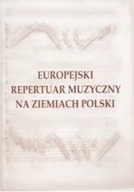 Książki o kulturze i sztuce - Europejski repertuar muzyczny na ziemiach Polski - miniaturka - grafika 1