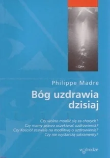Bóg uzdrawia dzisiaj - Religia i religioznawstwo - miniaturka - grafika 1