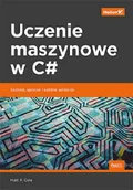 Książki o programowaniu - Matt R. Cole Uczenie maszynowe w C# Szybkie sprytne i solidne aplikacje - miniaturka - grafika 1
