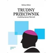 Religia i religioznawstwo - Towarzystwo Naukowe KUL Trudny przeciwnik. Arcybiskup Ignacy Tokarczuk BOBER SABINA - miniaturka - grafika 1