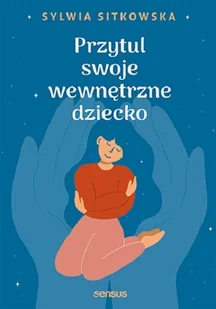 Przytul swoje wewnętrzne dziecko - Psychologia - miniaturka - grafika 1