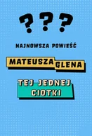 Opowiadania - Najnowsza powieść Mateusza Glena – Tej Jednej Ciotki - miniaturka - grafika 1