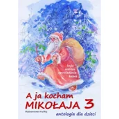 Religia i religioznawstwo - KRYWAJ A ja kocham Mikołaja 3. Antologia dla dzieci Krystyna Wajda - miniaturka - grafika 1