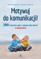 Pedagogika i dydaktyka - Griffin Simone, Sandler Dianne Motywuj do komunikacji! - miniaturka - grafika 1