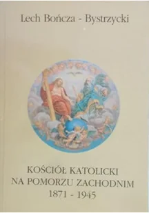 Kościół katolicki na Pomorzu Zachodnim 1871-1945 - Religia i religioznawstwo - miniaturka - grafika 1