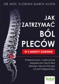 Zdrowie - poradniki - Jak zatrzymać ból pleców w 2 minuty dziennie - dr med Florian Maria Alfen - książka - miniaturka - grafika 1