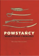 Historia Polski - Powstańcy. Marzyciele i realiści. Historia na nowo opowiedziana - Mirosław Maciorowski - książka - miniaturka - grafika 1