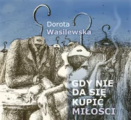 Poezja śpiewana - Gdy Nie Da Sie Kupic Milosci Wasilewska Dorota Płyta CD) - miniaturka - grafika 1