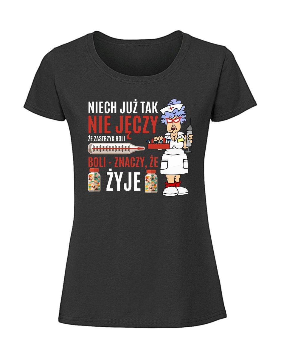 Damska koszulka z nadrukiem - już niech tak nie jęczy że zastrzyk boli jak boli to znaczy że żyje czarny L