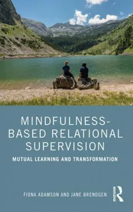 ROUTLEDGE Mindfulness-Based Relational Supervision: Mutual Learning and Transformation - Pozostałe książki - miniaturka - grafika 2