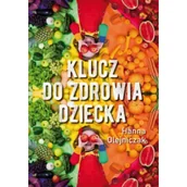 Zdrowie - poradniki - Klucz do zdrowia dziecka - Hanna Olejniczak - miniaturka - grafika 1