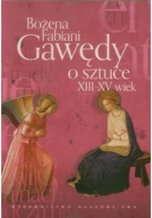 Wydawnictwo Naukowe PWN Gawędy o sztuce XIII-XV wiek - Bożena Fabiani - Książki o kulturze i sztuce - miniaturka - grafika 2