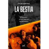 Publicystyka - Óscar Martínez La Bestia O ludziach którzy nikogo nie obchodzą - miniaturka - grafika 1