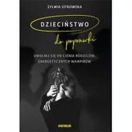 Psychologia - Dzieciństwo do poprawki. Uwolnij się od cienia rodziców, energetycznych wampirów - miniaturka - grafika 1