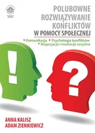 E-booki - nauka - Polubowne rozwiązywanie konfliktów w pomocy społecznej. Komunikacja, psychologia konfliktów, negocjacje i mediacje socjalne - miniaturka - grafika 1
