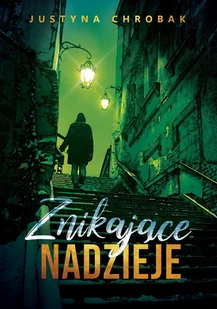 Justyna Chrobak Znikające nadzieje - Justyna Chrobak - Powieści - miniaturka - grafika 1