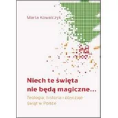Filozofia i socjologia - M Wydawnictwo Niech te święta nie będą magiczne. Teologia, historia i obyczaje  świąt w Polsce - Marta Kowalczyk - miniaturka - grafika 1