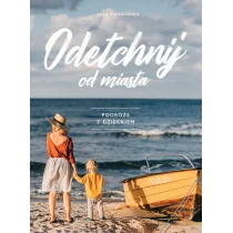 Odetchnij od miasta Podróże z dzieckiem Tola Piotrowska - Książki podróżnicze - miniaturka - grafika 1