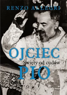Ojciec Pio - święty od cudów - Biografie i autobiografie - miniaturka - grafika 1