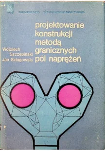 Projektowanie konstrukcji metodą granicznych pól naprężeń - Książki o kulturze i sztuce - miniaturka - grafika 1