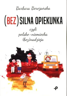 Bez)Silna Opiekunka Czyli Polsko-Niemiecka Bez)Nadzieja Barbara Bereżańska - Proza Bez)Silna Opiekunka Czyli Polsko-Niemiecka Bez)Nadzieja Barbara Bereżańska - Proza - miniaturka - grafika 2