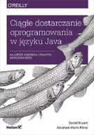 Książki o programowaniu - Abraham Marín-Pérez; Daniel Bryant Ciągłe dostarczanie oprogramowania w języku Java Najlepsze narzędzia i praktyki wdrażania kodu - miniaturka - grafika 1