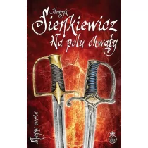 Na polu chwały - Henryk Sienkiewicz - Powieści historyczne i biograficzne Na polu chwały - Henryk Sienkiewicz - Powieści historyczne i biograficzne - miniaturka - grafika 1