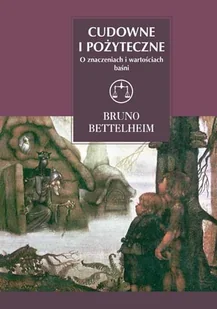 Cudowne i pożyteczne. O znaczeniach i wartościach baśni - Pedagogika i dydaktyka - miniaturka - grafika 1