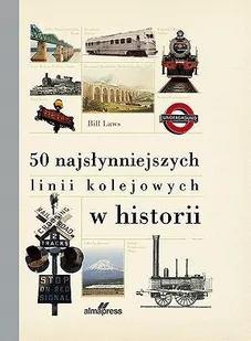 ALMA-PRESS 50 najsłynniejszych linii kolejowych w historii - Laws Bill - Literatura popularno naukowa dla młodzieży - miniaturka - grafika 2