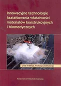 Technika - Innowacyjne technologie kształtowania właściwości materiałów konstrukcyjnych i biomedycznych - miniaturka - grafika 1