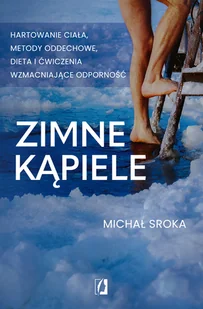 Zimne kąpiele. Hartowanie ciała, metody oddechowe, dieta i ćwiczenia wzmacniające odporność - Zdrowie - poradniki Zimne kąpiele. Hartowanie ciała, metody oddechowe, dieta i ćwiczenia wzmacniające odporność - Zdrowie - poradniki - miniaturka - grafika 1